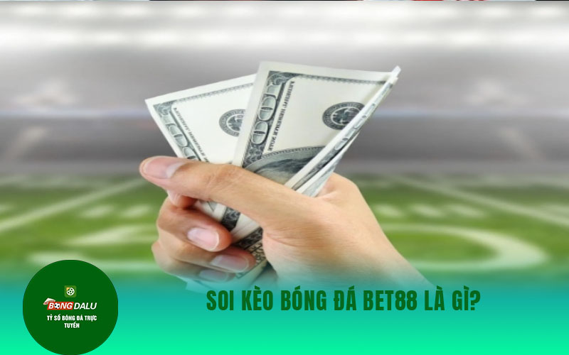 soi keo bong da 3 Soi kèo bóng đá Bet88 là gì?
