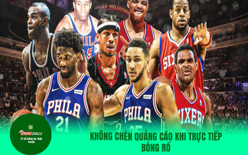truc tiep nba2 Không chèn quảng cáo khi trực tiếp bóng rổ