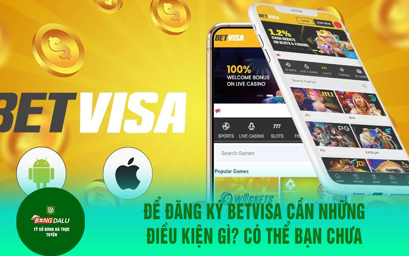 betvisaa 1 Để Đăng Ký Betvisa Cần Những Điều Kiện Gì? Có thể bạn chưa biết?