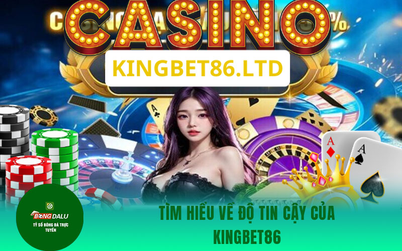 kingbet86 Tìm hiểu về độ tin cậy của Kingbet86