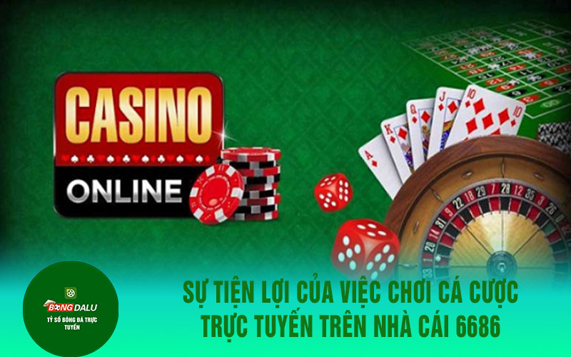 6686vnvip 1 Sự tiện lợi của việc chơi cá cược trực tuyến trên nhà cái 6686